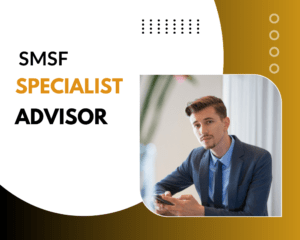 Why You Need an SMSF Specialist Advisor for Your Super Fund